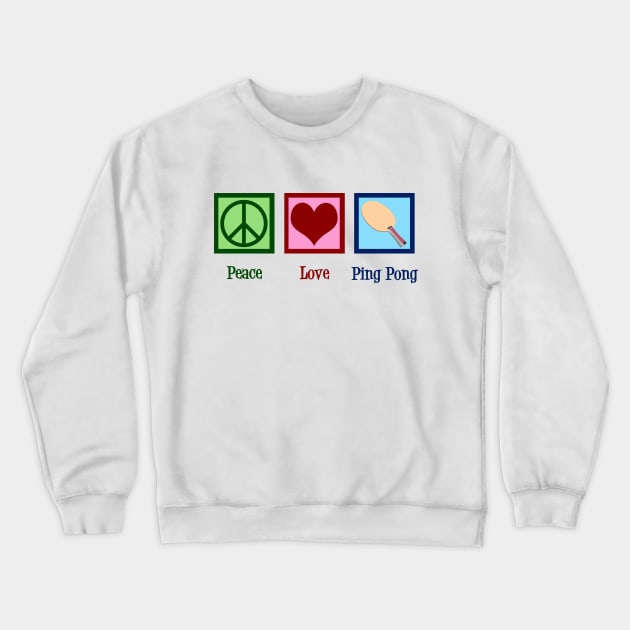 Peace Love Ping Pong Crewneck Sweatshirt by epiclovedesigns